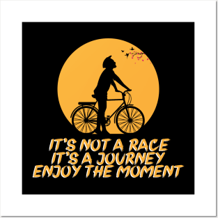 It's not a race it's a journey enjoy the moment, Bicycle, cyclist gift idea Posters and Art